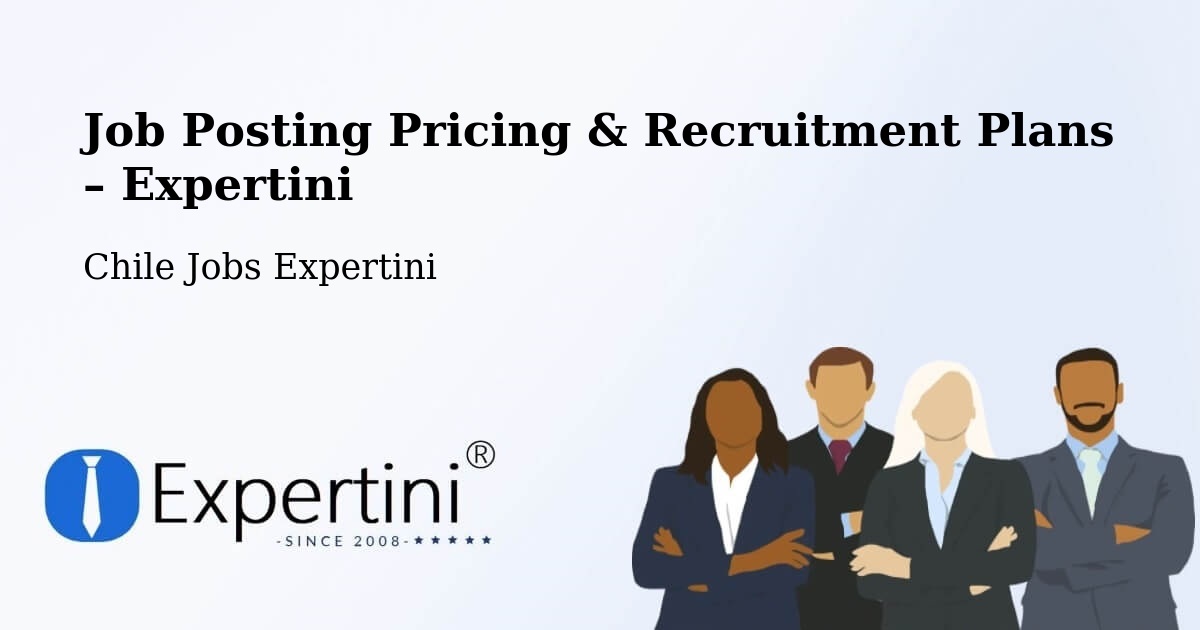 Job Posting Pricing & Recruitment Plans – Quilpué - Quilpué, Chile Jobs Expertini